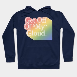 Get Off of My Cloud ∆∆∆ Typographic Statement Design Hoodie